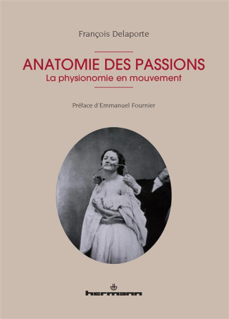 Anatomie des passions. La physionomie en mouvement