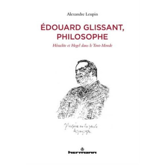 Edouard Glissant, philosophe. Héraclite et Hegel dans le Tout-Monde