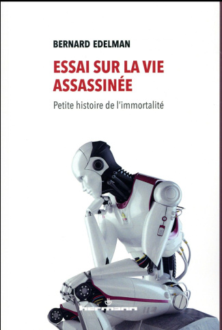 Essai sur la vie assassinée. Petite histoire de l'immortalité