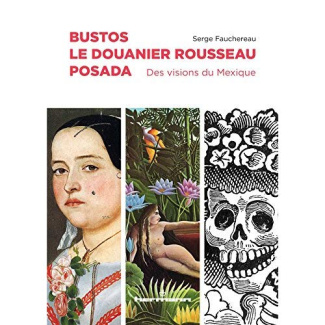 Bustos, Le Douanier Rousseau, Posada. Des visions du Mexique