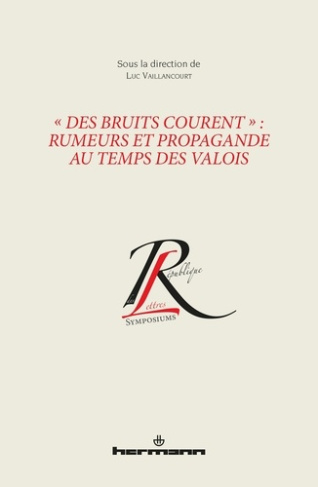 Des bruits courent : rumeurs et propagande au temps des Valois