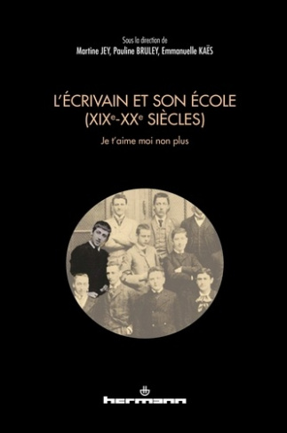 L'écrivain et son école (XIXe-XXe siècles). Je t'aime moi non plus
