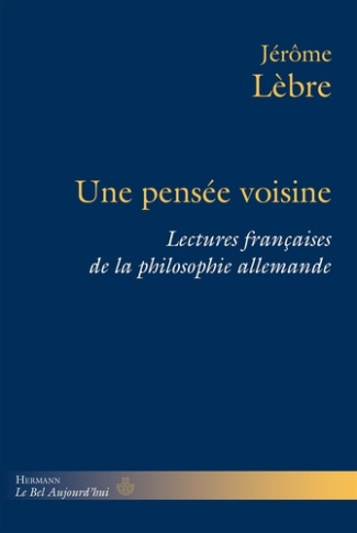 Une pensée voisine. Lectures françaises de la philosophie allemande