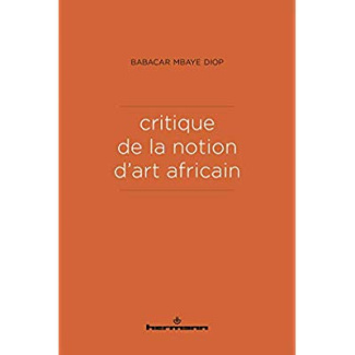 Critique de la notion d'art africain. 2e édition revue et augmentée