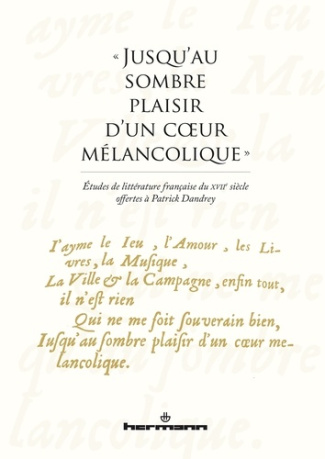 Jusqu'au sombre plaisir d'un coeur mélancolique. Etudes de littérature française du XVIIe siècle o