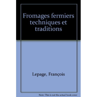 FROMAGES FERMIERS. Techniques et traditions