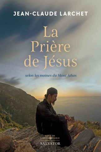 La prière de Jésus selon les moines du Mont Athos. La prière de Jésus selon les grands psirituels at