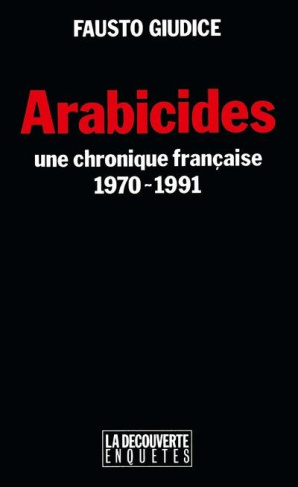 Arabicides. Une chronique française (1970-1991)
