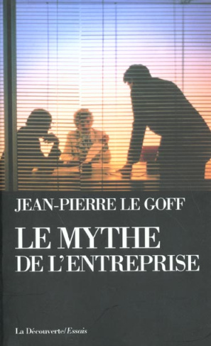 Le mythe de l'entreprise. Critique de l'idéologie managériale