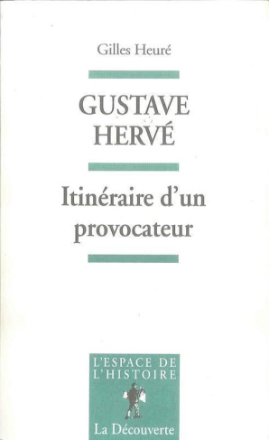 Gustave Hervé. Itinéraire d'un provocateur