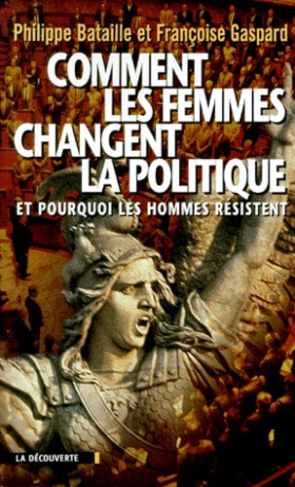 COMMENT LES FEMMES CHANGENT LA POLITIQUE. Et pourquoi les hommes résistent