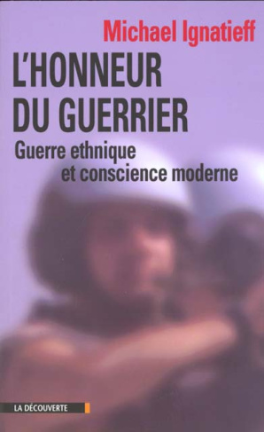 L'honneur du guerrier. Guerre ethnique et conscience moderne
