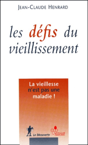 Les défis du vieillissement. La vieillesse n'est pas une maladie !
