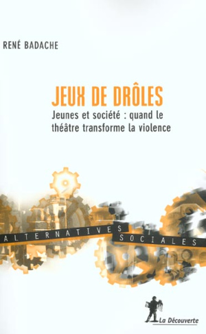 Jeux de drôles. Jeunes et société : quand le théâtre transforme la violence