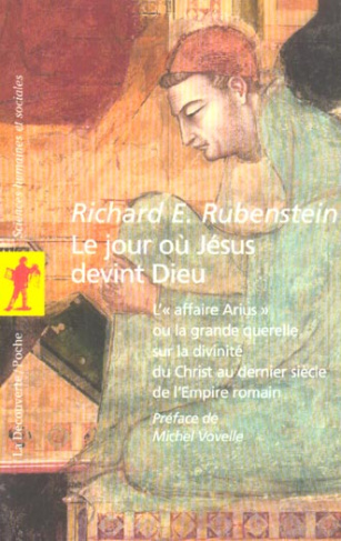 Le jour où Jésus devint Dieu. L'"affaire Arius" ou la grande querelle sur la divinité du Christ au d
