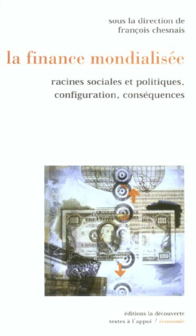 La finance mondialisée. Racines sociales et politiques, configuration, conséquences