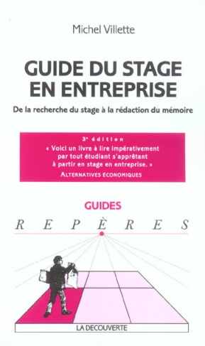 Guide du stage en entreprise. De la recherche du stage à la rédaction du mémoire, 3e édition