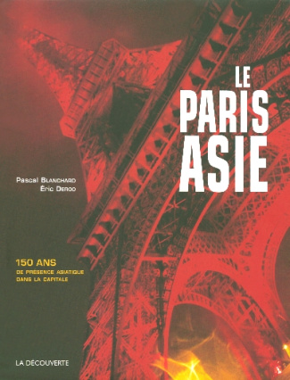 Le Paris Asie. 150 Ans de présence de la Chine, de l'Indochine, du Japon... dans la capitale