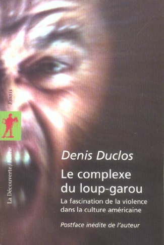 Le complexe du loup-garou. La fascination de la violence dans la culture américaine