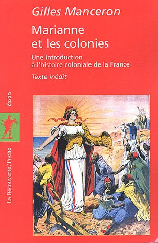 Marianne et les colonies. Une introduction à l'histoire coloniale de la France