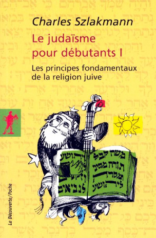 Le judaïsme pour débutants. Tome 1, Les principes fondamentaux de la religion juive