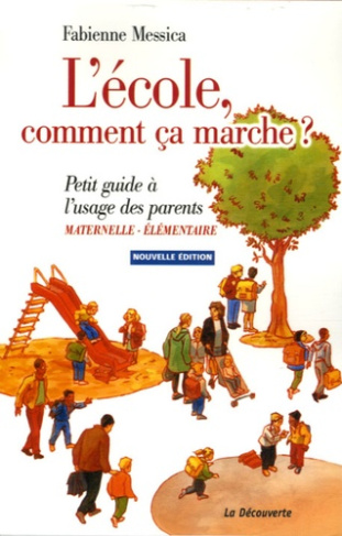 L'école, comment ça marche ? Maternelle-Elémentaire. Petit guide à l'usage des parents, Edition 2007