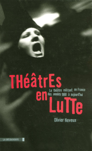 Théâtres en lutte. Le théâtre militant en France des années 1960 à aujourd'hui