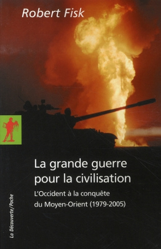 La grande guerre pour la civilisation. L'Occident à la conquête du Moyen-Orient (1979-2005)