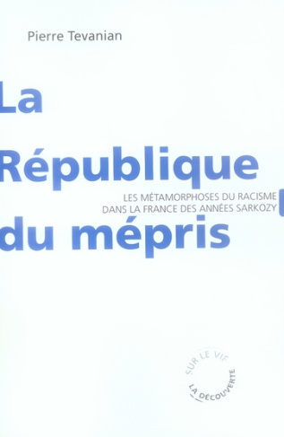 La République du mépris. Les métamorphoses du racisme dans la France des années Sarkozy