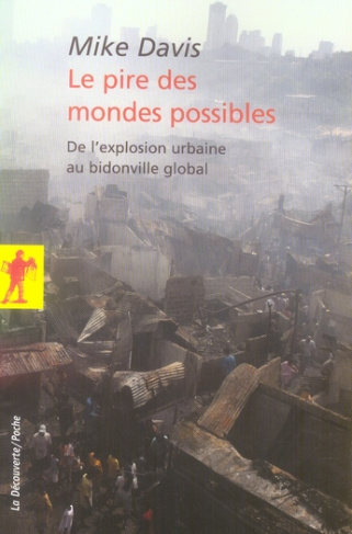Le pire des mondes possibles. De l'explosion urbaine au bidonville global