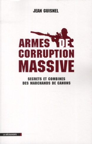 Armes de corruption massive. Secrets et combines des marchands de canons