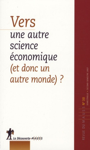 Revue du MAUSS N° 30 : Vers une autre science économique (et donc un autre monde) ?