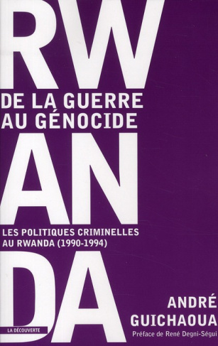 Rwanda, de la guerre au génocide. Les politiques criminelles au Rwanda (1990-1994)