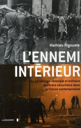 L'ennemi intérieur. La généalogie coloniale et militaire de l'ordre sécuritaire dans la France conte