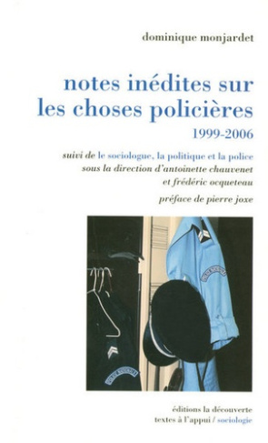 Notes inédites sur les choses policières, 1999-2006. Suivi de Le sociologue, la politique et la poli