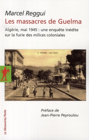 Les massacres de Guelma. Algérie, Mai 1945 : une enquête inédite sur la furie des milices coloniales