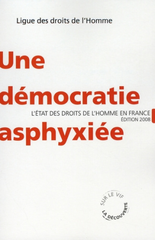 Une démocratie asphyxiée. L'état des droits de l'Homme en France, Edition 2008