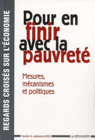 Regards croisés sur l'économie N° 4, septembre 2008 : Pour en finir avec la pauvreté. Mesures, mécan