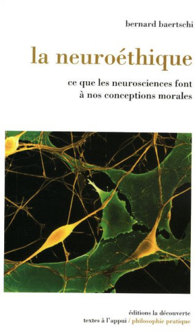 La neuroéthique. Ce que les neurosciences font à nos conceptions morales