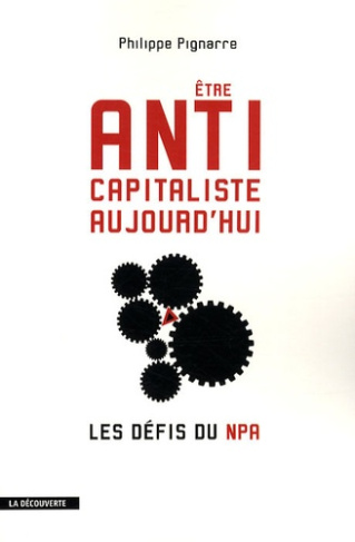 Etre anticapitaliste aujourd'hui. Les défis du NPA
