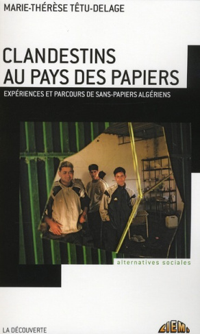 Clandestins au pays des papiers. Expériences et parcours de sans-papiers algériens