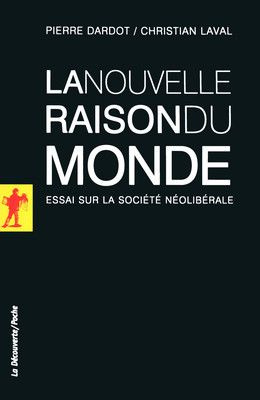 La nouvelle raison du monde. Essai sur la société néolibérale
