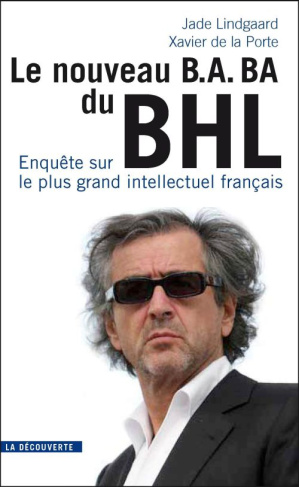 Le nouveau B.A.-BA du BHL. Enquête sur le plus grand intellectuel français