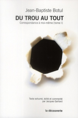 Correspondance à moi-même. Tome 1 : Du trou au tout
