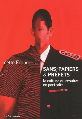 Sans-papiers & préfets. La culture du résultat en portraits