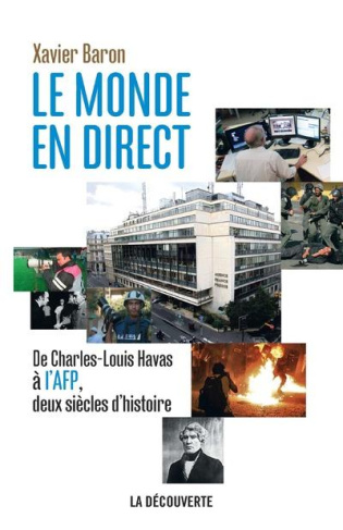 Le monde en direct. De Charles-Louis Havas à l'AFP, deux siècles d'histoire