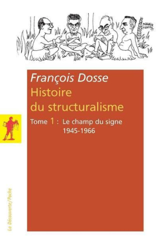 Histoire du structuralisme. Tome 1, Le champ du signe 1945-1966