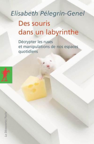 Des souris dans un labyrinthe. Décrypter les ruses et manipulations de nos espaces quotidiens