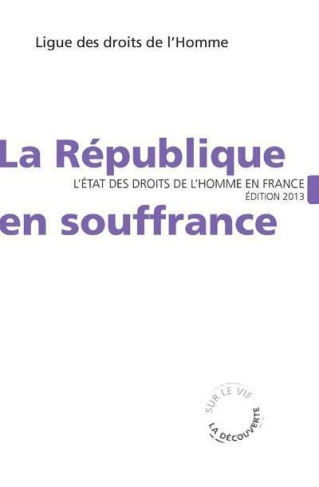 La République en souffrance. L'état des droits de l'homme en France, Edition 2013