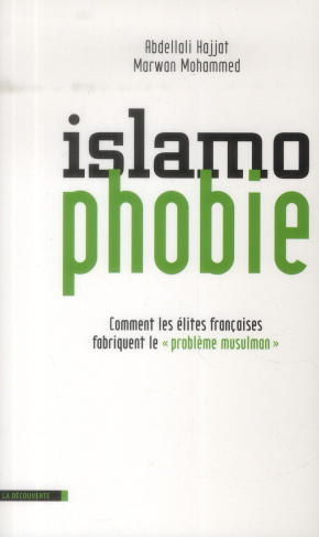 Islamophobie. Comment les élites françaises fabriquent le "problème musulman"